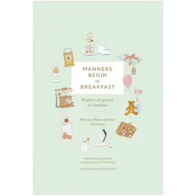 Manners Begin At Breakfast: Modern Etiquette For Families